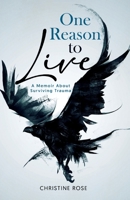 One Reason to Live: A Memoir About Surviving Trauma 1936960702 Book Cover