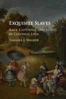 Exquisite Slaves: Race, Clothing, and Status in Colonial Lima 1107445957 Book Cover