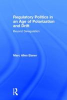 Regulatory Politics in an Age of Polarization and Drift: Beyond Deregulation 1138183423 Book Cover
