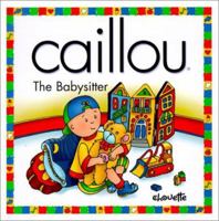 Caillou the Babysitter: The Babysitter (North Star (Caillou)) 2894507062 Book Cover