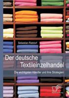Der deutsche Textileinzelhandel: Die wichtigsten H�ndler und ihre Strategien: Bearbeitete Neuausgabe 3842853505 Book Cover