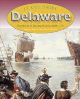 Delaware: The History Of Delaware Colony, 1638-1776 (13 Colonies) 0739868780 Book Cover