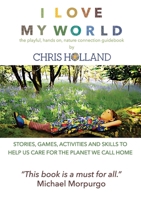 I love my world: Stories, games, activities and skills to help us all care for the planet we call home 0956156649 Book Cover