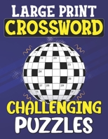 Large Print Challenging Crossword Puzzles: 100 Large Print Easy To Read Medium Level Crossword Puzzles, Logic Puzzles For Adults Large Print, Cross Words Activity Puzzle book For Adults, Seniors, And  B09SWFKK9D Book Cover