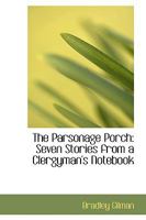The Parsonage Porch; Seven Stories From a Clergyman's Note-book 0469597739 Book Cover