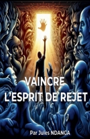 Vaincre l'Esprit de Rejet B0FZ8S47Y9 Book Cover
