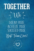 Together We Dream More Achieve More Succeed More: Employee Team Gift- Lined Blank Notebook Journal 1672442508 Book Cover