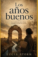 Los años buenos: La verdad que una colonia ejemplar decidió no escribir (Spanish Edition) B0HDJ45SPS Book Cover