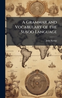 A Grammar and Vocabulary of the Susoo Language 1023880059 Book Cover
