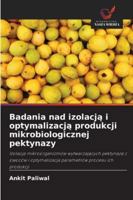 Badania nad izolacja i optymalizacja produkcji mikrobiologicznej pektynazy 6209257755 Book Cover