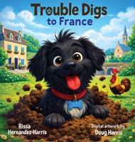 Trouble Digs to France B0GY7G8Y9P Book Cover