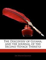 The Discovery Of Guiana And The Journal Of The Second Voyage Thereto 1017788146 Book Cover
