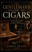 The Gentlemans Guide To Cigars B0H5BJZHH5 Book Cover