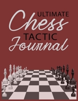 Ultimate Chess Tactic Journal: Match Book, Score Sheet and Moves Tracker Notebook, Chess Tournament Log Book, White Paper, 8.5″ x 11″, 156 Pages 1716298938 Book Cover
