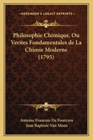 Philosophie Chimique: Ou Vérités Fondamentales De La Chimie Moderne... 1166290379 Book Cover