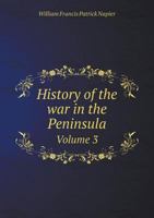 History of the War in the Peninsula and in the South of France: From the Year 1807 to the Year 1814, Volume 3 1142050874 Book Cover