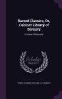 Sacred Classics, Or, Cabinet Library of Divinity: Christian Philosophy 1358594414 Book Cover