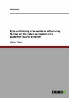 Type and timing of rewards as influencing factors on the value perception of a customer loyalty program 3638685306 Book Cover
