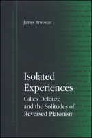 Isolated Experiences: Gilles Deleuze and the Solitudes of Reversed Platonism (S U N Y Series in Contemporary Continental Philosophy) 0791436721 Book Cover