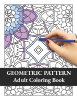 Geometric Pattern Adult Coloring Book: Geometric Floral Patterns Coloring Book, Fun Coloring Book for Stress Relief and Relaxation B08YQCQMN1 Book Cover