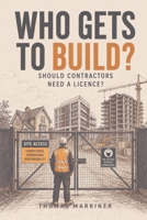 Who Gets to Build?: Should Contractors Need a Licence? B0HHDKXNVZ Book Cover