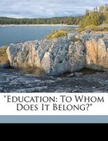 Education: To Whom Does It Belong? 114965127X Book Cover