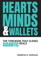 Hearts, Minds & Wallets: The Thin Book That Closes Gigantic Deals B0FLMQBJM2 Book Cover
