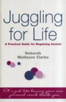 Juggling for Life: A Practical Guide for Regaining Control 0955829402 Book Cover