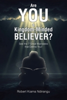 Are You a Kingdom-Minded Believer?: See the 7 Great Mandates that Define You! B0DQ67S128 Book Cover