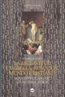 La esclavitud en Grecia, Roma y el mundo cristiano. Apogeo y ocaso de un sistema atroz 8496129578 Book Cover