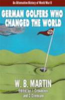 German Golfers Who Changed the World: An Alternative History of World War II 1940554020 Book Cover