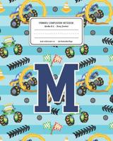Primary Composition Notebook Grades K-2 Story Journal M: Monster Trucks Pattern Primary Composition Book Letter M Personalized Lined Draw and Write Handwriting Paper Picture Space and Dashed Midline N 1078139318 Book Cover