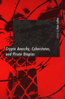 Crypto Anarchy, Cyberstates, and Pirate Utopias 0262621517 Book Cover