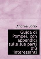 Guida di Pompei, con appendici sulle sue parti più interessanti 1117639967 Book Cover