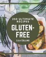 250 Ultimate Gluten-Free Recipes: A Timeless Gluten-Free Cookbook B08P4JJC12 Book Cover