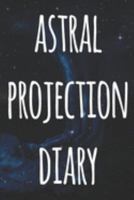 Astral Projection Diary: The perfect way to record your astral projection experiences, ideal gift for anyone who loves to astral project! 1691180734 Book Cover