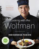 Cooking with the Wolfman: Indigenous Fusion 177162163X Book Cover