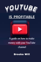 YOUTUBE IS PROFITABLE: A guide on how to make money with your youtube channel B0BQYBTC92 Book Cover