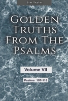 Golden Truths from the Psalms - Volume VII - Psalms 107-118 B0BP9QKCHL Book Cover