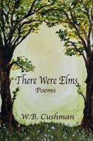 There Were Elms: Poems 1987783611 Book Cover