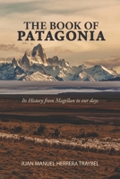The Book of Patagonia: Its History from Magellan to our days 9878841324 Book Cover