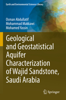 Geological and Geostatistical Aquifer Characterization of Wajid Sandstone, Saudi Arabia (Earth and Environmental Sciences Library) 3031121937 Book Cover
