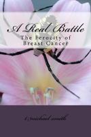 A Real Battle: The Ferocity of Breast Cancer 0997824824 Book Cover