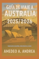 GUÍA DE VIAJE A AUSTRALIA 2025/2026: Explorando maravillas, vida silvestre y costas (Spanish Edition) B0FS6RJT91 Book Cover