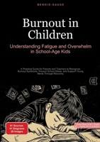 Burnout in Children: Understanding Fatigue and Overwhelm in School-Age Kids: A Practical Guide for Parents and Teachers to Recognize Burnout Syndrome, ... and Support Young Minds Through Recovery 3384517296 Book Cover