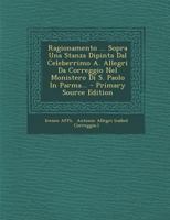 Ragionamento ... Sopra Una Stanza Dipinta Dal Celeberrimo A. Allegri Da Correggio Nel Monistero Di S. Paolo In Parma... 102143146X Book Cover
