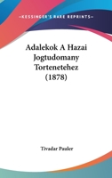Adalekok A Hazai Jogtudomany Tortenetehez (1878) 1160281831 Book Cover
