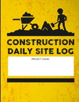 Construction Daily Site Log: Record Weather, Deliveries, Work stoppages, Safety Incidents 2019 2020 120 Page 8.5 x 11" 1692873083 Book Cover