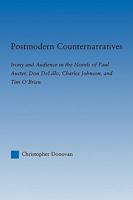 Postmodern Counternarratives: Irony and Audience in the Novels of Paul Auster, Don DeLillo, Charles Johnson, and Tim O'Brien (Literary Criticism and Cultural Theory) 0415803446 Book Cover