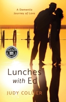 Lunches with Ed: A Dementia Journey of Love B0GKBCHN8Y Book Cover